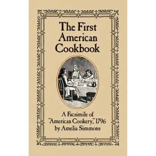 The First American Cookbook: A Facsimile of American Cookery, 1796
