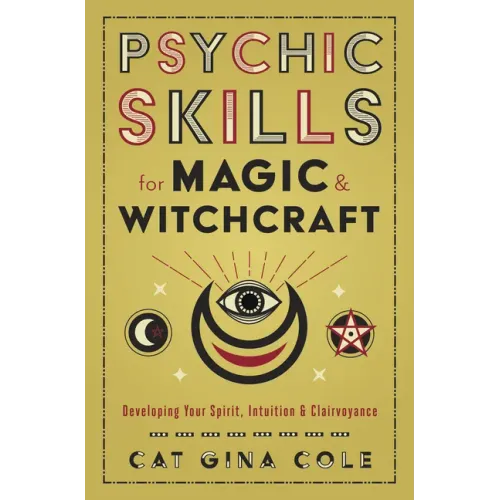 Psychic Skills for Magic & Witchcraft: Developing Your Spirit, Intuition & Clairvoyance