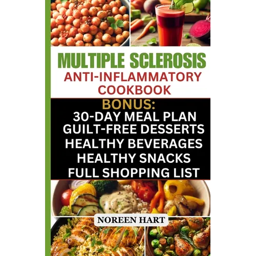 Multiple Sclerosis Anti-Inflammatory Cookbook: Quick and Easy Delicious Low Carb, Low-Fat Recipes and Diet Meal Plan to effectively Manage and Treat M