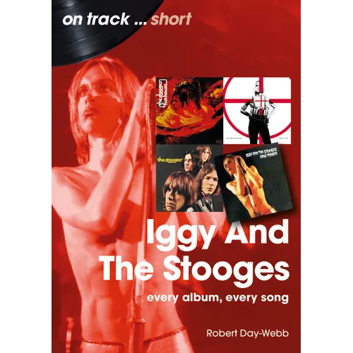 Iggy and the Stooges: Every Album, Every Song