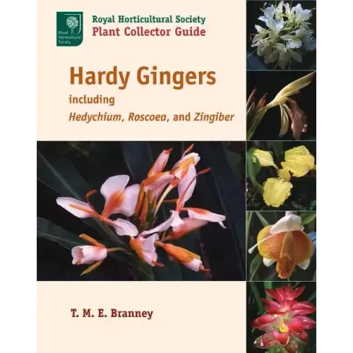 Hardy Gingers: Including Hedychium, Roscoea, and Zingiber