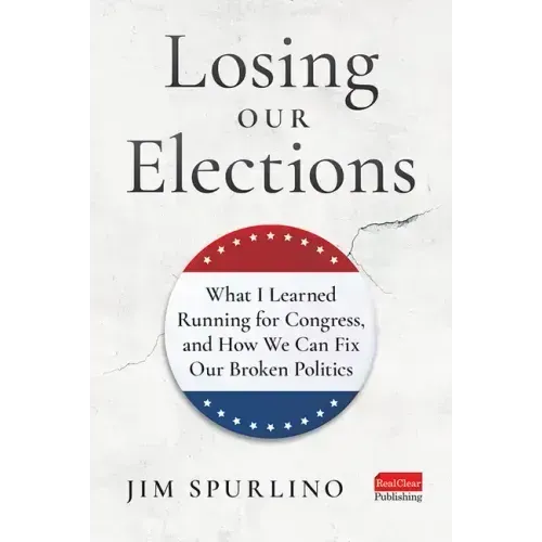 Losing Our Elections: What I Learned Running for Congress, and How We Can Fix Our Broken Politics