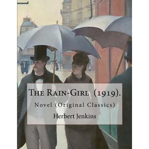 The Rain-Girl (1919). By: Herbert Jenkins: Novel (Original Classics)