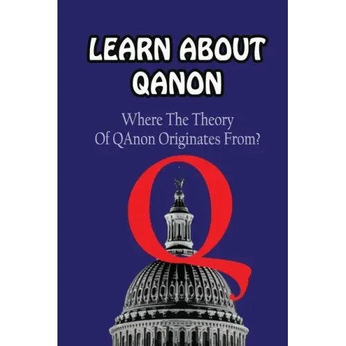 Learn About Qanon: Where The Theory Of QAnonOriginates From?