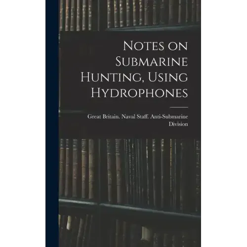 Notes on Submarine Hunting, Using Hydrophones