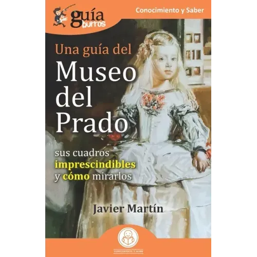 GuíaBurros: Una guía del Museo del Prado: Sus cuadros imprescindibles y cómo mirarlos