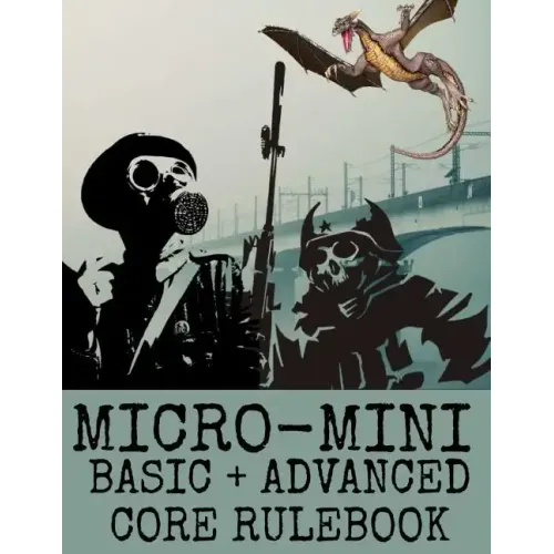 Micro-Mini Basic + Advanced Core Rulebook: An Ultra-Rules Light Miniatures War Game System