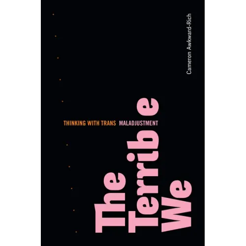 The Terrible We: Thinking with Trans Maladjustment