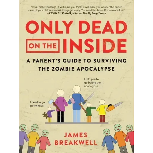 Only Dead on the Inside: A Parent's Guide to Surviving the Zombie Apocalypse