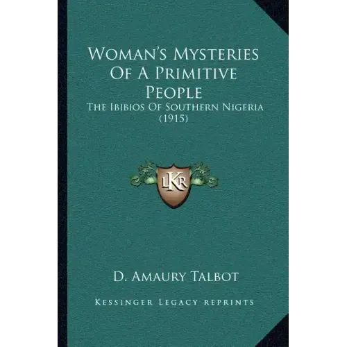Woman's Mysteries Of A Primitive People: The Ibibios Of Southern Nigeria (1915)