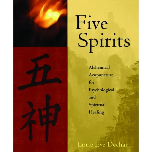 Five Spirits: Alchemical Acupuncture for Psychological and Spiritual Healing