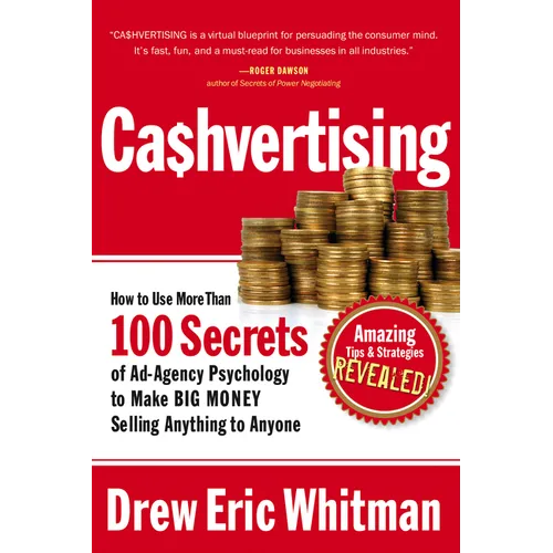 Cashvertising: How to Use More Than 100 Secrets of Ad-Agency Psychology to Make Big Money Selling Anything to Anyone