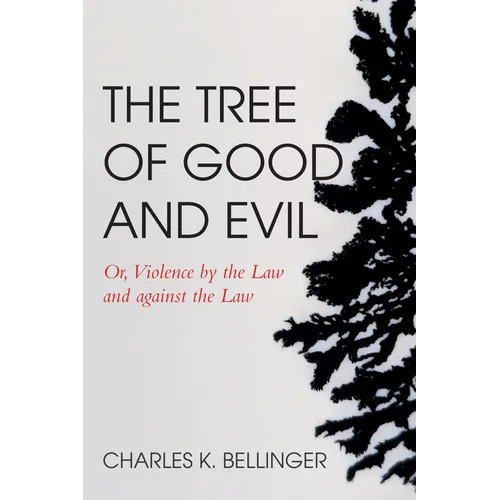The Tree of Good and Evil: Or, Violence by the Law and Against the Law