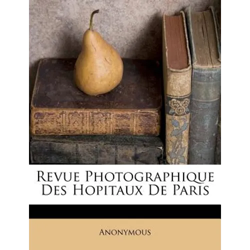 Revue Photographique Des Hopitaux De Paris