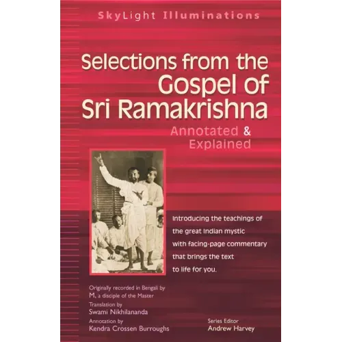 Selections from the Gospel of Sri Ramakrishna: Annotated & Explained