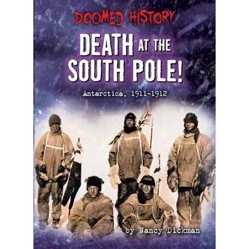 Death at the South Pole!: Antarctica, 1911-1912