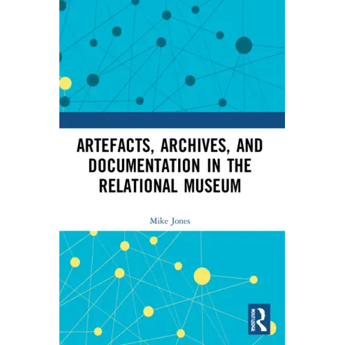 Artefacts, Archives, and Documentation in the Relational Museum