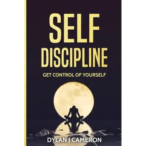 SELF-DISCIPLINE, Get Control of Yourself