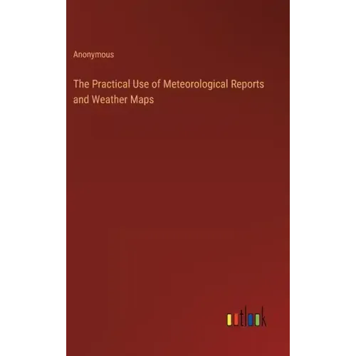 The Practical Use of Meteorological Reports and Weather Maps