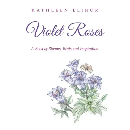 Violet Roses: A Book of Blooms, Birds and Inspiration