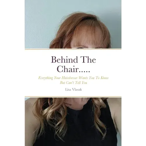 Behind The Chair.....: Everything Your Hairdresser Wants You To Know But Can't Tell You
