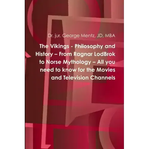 The Vikings - Philosophy and History - From Ragnar LodBrok to Norse Mythology - All you need to know for the Movies and Television Channels