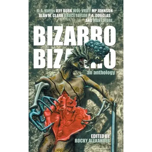 Bizarro Bizarro: An Anthology