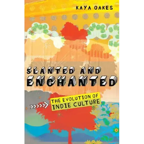 Slanted and Enchanted: The Evolution of Indie Culture