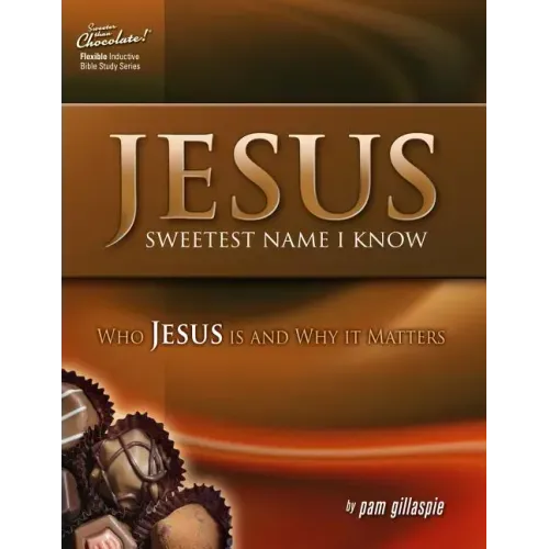 Jesus -- Sweetest Name I Know: Who Jesus is and Why it Matters