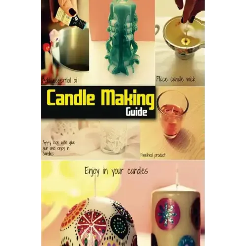 Candle Making Guide: The Complete Guide To Homemade Candle
