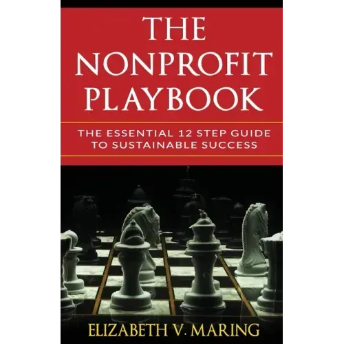 The Nonprofit Playbook: The Essential 12 Step Guide to Sustainable Success