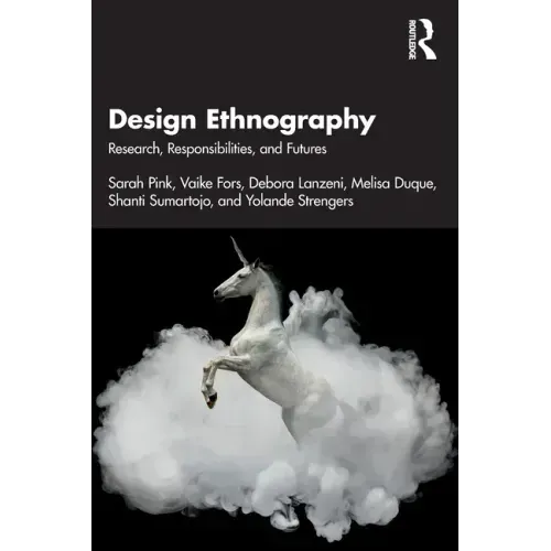 Design Ethnography: Research, Responsibilities, and Futures