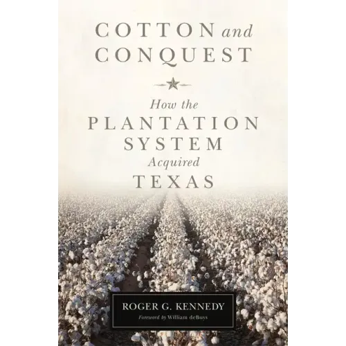 Cotton and Conquest: How the Plantation System Acquired Texas