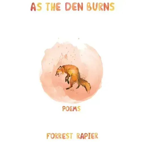 As the Den Burns: Poems Volume 29