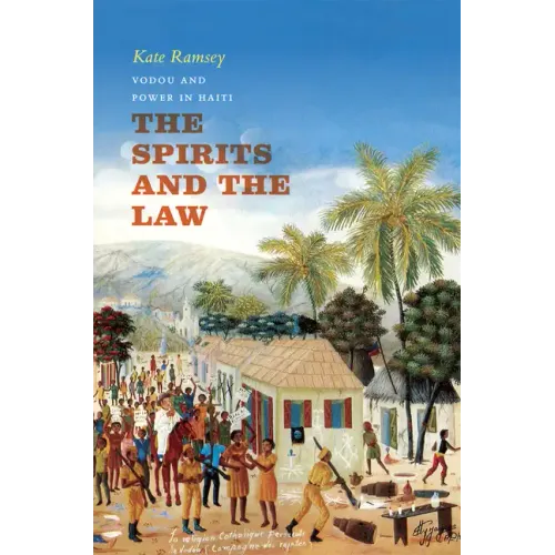The Spirits and the Law: Vodou and Power in Haiti