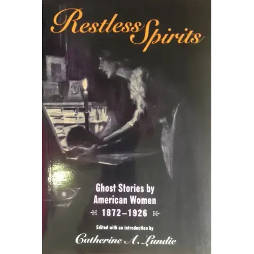 Restless Spirits: Ghost Stories by American Women, 1872-1926