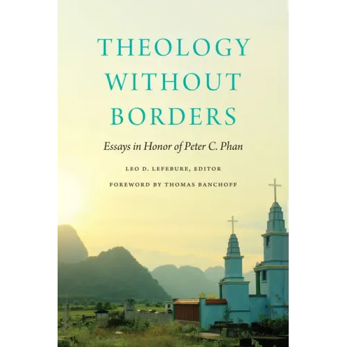 Theology Without Borders: Essays in Honor of Peter C. Phan