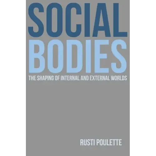 Social Bodies: The Shaping of Internal and External Worlds