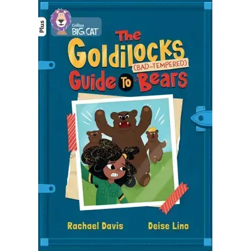 The Goldilocks Guide to Bad-Tempered Bears: Band 10+/White Plus