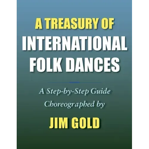 A Treasury of International Folk Dances: A Step-by-Step Guide