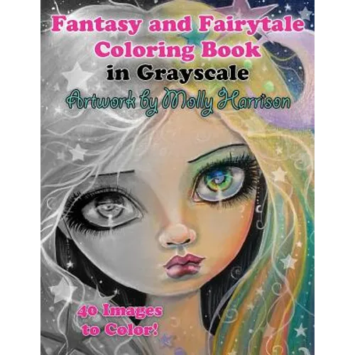 Fantasy and Fairytale Art Coloring Book in Grayscale: Fairies, Witches, Alice in Wonderland, Cute Big Eye Girls and More!