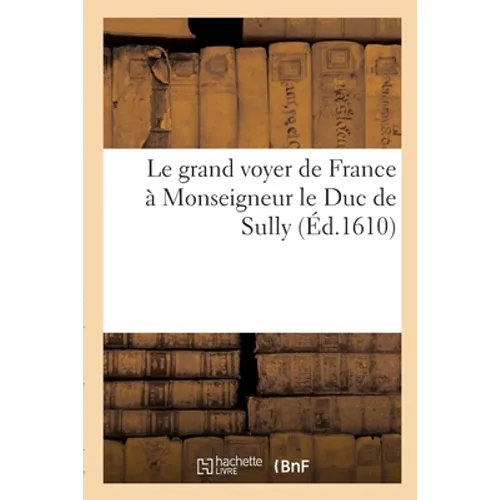 Le grand voyer de France à Monseigneur le Duc de Sully