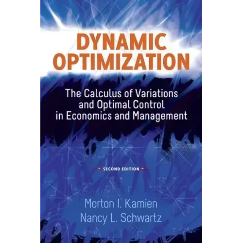 Dynamic Optimization: The Calculus of Variations and Optimal Control in Economics and Management