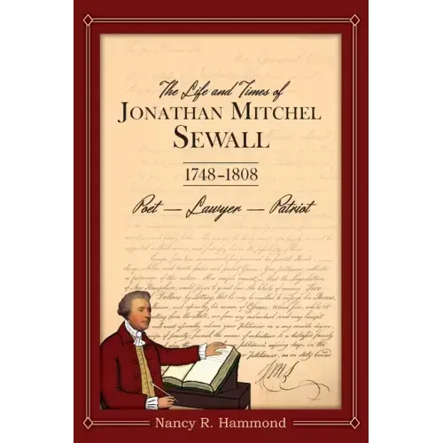 The Life and Times of Jonathan Mitchel Sewall: 1748-1808 Poet - Lawyer - Patriot