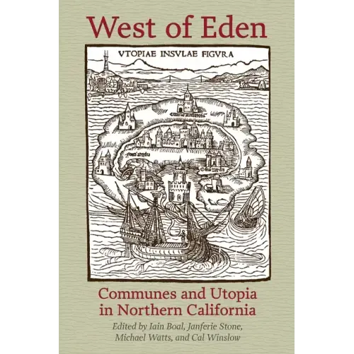 West of Eden: Communes and Utopia in Northern California