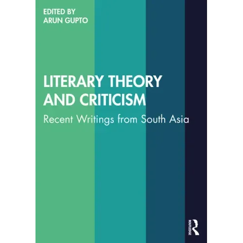 Literary Theory and Criticism: Recent Writings from South Asia