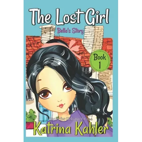 The Lost Girl - Book 1: Bella's Story: Books for Girls Aged 9-12