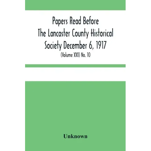 Papers Read Before The Lancaster County Historical Society December 6, 1917; History Herself, As Seen In Her Own Workshop; (Volume Xxi) No. 10
