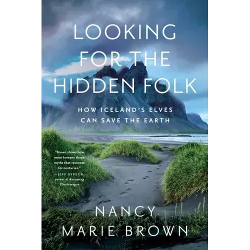 Looking for the Hidden Folk: How Iceland's Elves Can Save the Earth