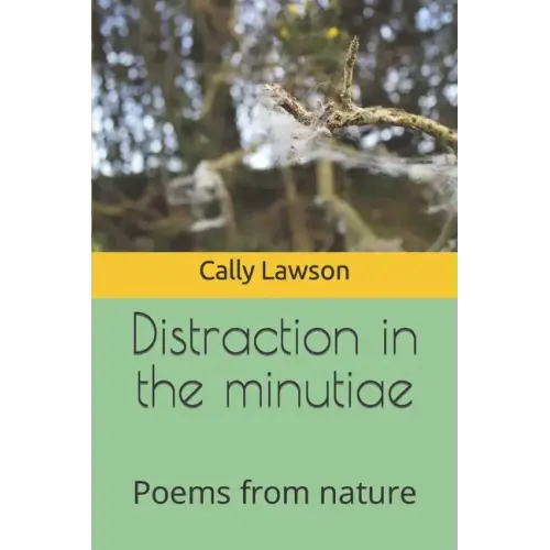 Distraction in the minutiae: Poems from nature